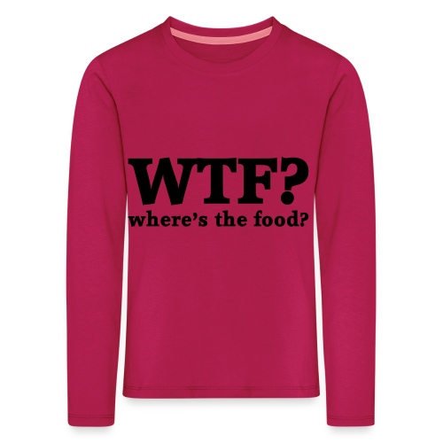 WTF - Where's the food? - Kinderen Premium shirt met lange mouwen