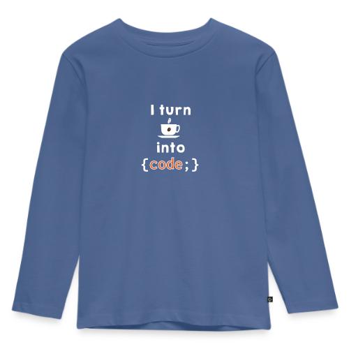 I turn coffee into code light - Kids' Premium Longsleeve Shirt