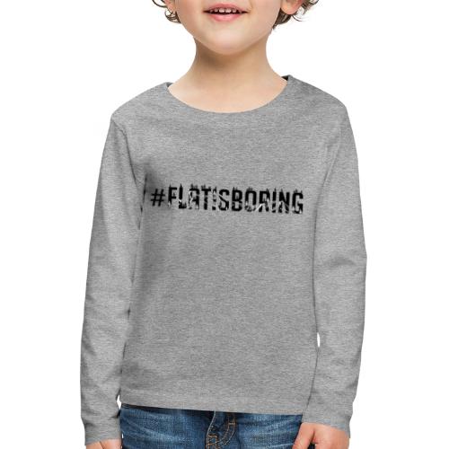 #FLATISBORING - Kids' Premium Longsleeve Shirt