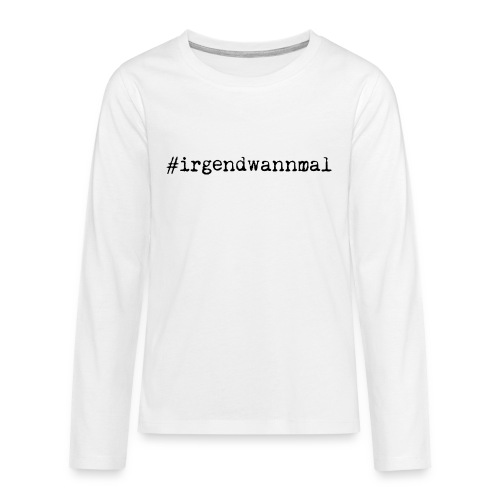#irgendwannmal - Teenager Premium Langarmshirt