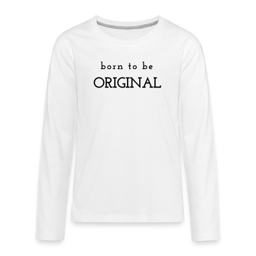 Born to be original / Bestseller / Geschenk - Teenager Premium Langarmshirt