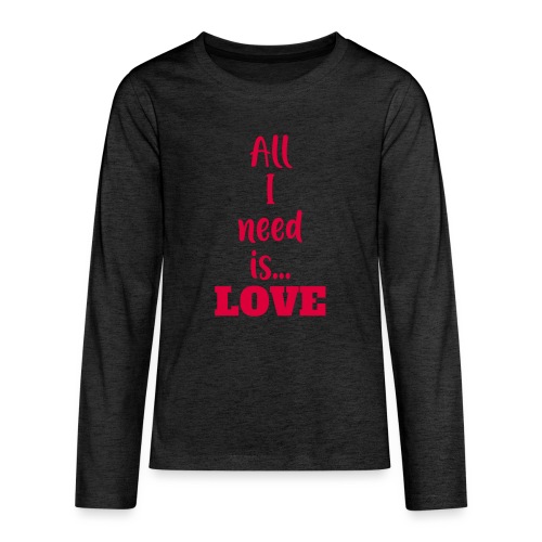 All I need Is Love 2 - Camiseta de manga larga premium adolescente