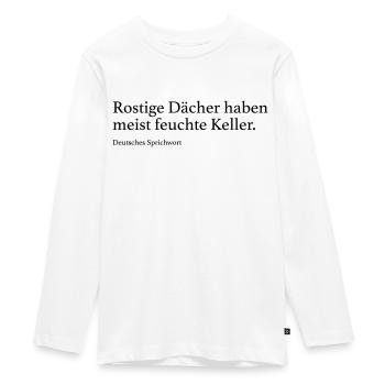 Rostige Dächer haben meist feuchte Keller. - Teenager Premium Bio Langarmshirt - Weiß - Vorne - AI Model Kid Female (0cm)