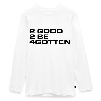 to good to be forgotten Zitat Frasier Erinnerung - Teenager Premium Bio Langarmshirt - Weiß - Vorne - AI Model Kid Female (0cm)