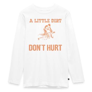 A LITTLE DIRT DON'T HURT - Teenager Premium Organic Long Sleeve Shirt - white - Front - AI Model Kid Female (0cm)