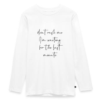 Don´t rush me i´m waiting for the last minute - Teenager Premium Bio Langarmshirt - Weiß - Vorne - AI Model Kid Female (0cm)