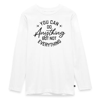 You Can Do Anything But Not Everything Black - Teenager Premium Organic Long Sleeve Shirt - white - Front - AI Model Kid Female (0cm)