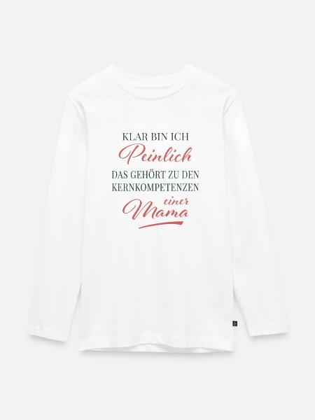 Kernkompetenz: Peinliche Mama - Teenager Premium Bio Langarmshirt - Weiß