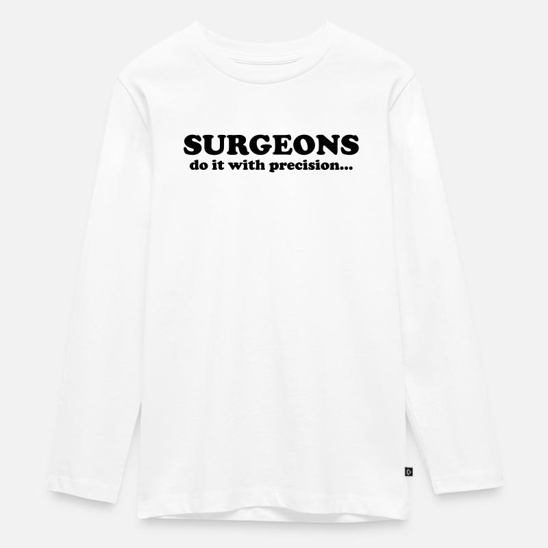 Surgeons do it with precision... - Teenager Premium Bio Langarmshirt - Weiß