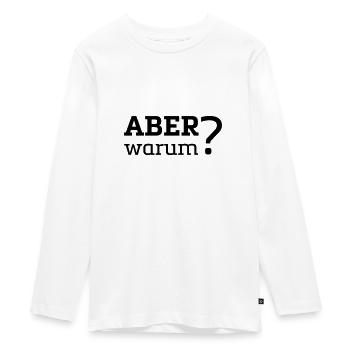 Fun Shirt / ABER warum? - Teenager Premium Bio Langarmshirt - Weiß - Vorne - AI Model Kid Female (0cm)
