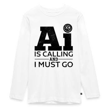 AI Is Calling And I Must Go - Ai Artificial Intell - Teenager Premium Bio Langarmshirt - Weiß - Vorne - AI Model Kid Female (0cm)
