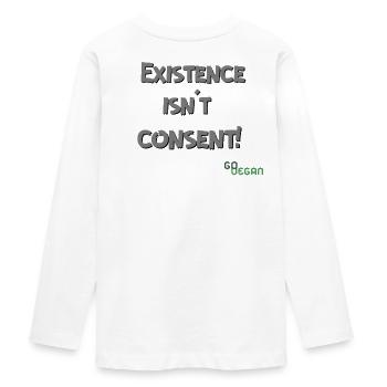 Existence Isn’t Consent - GoVegan - Teenager Premium Bio Langarmshirt - Weiß - Hinten - AI Model Kid Female (0cm)