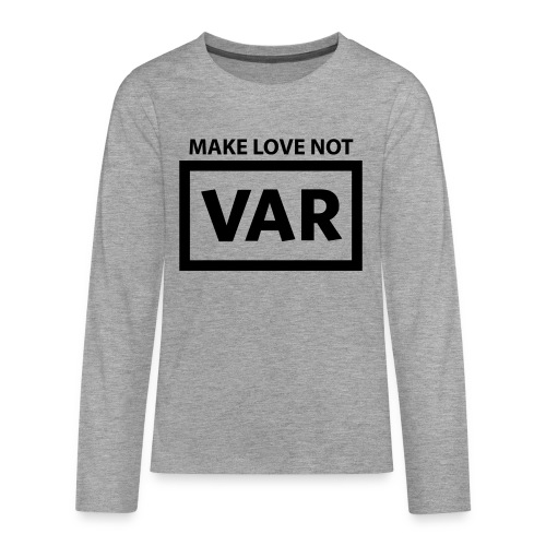 Make Love Not Var - Teenager Premium shirt met lange mouwen