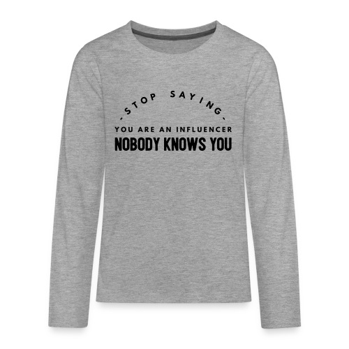 Influencer ? Nobody knows you - Teenagers' Premium Longsleeve Shirt
