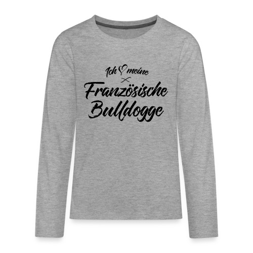 Ich liebe meine Französische Bulldogge - Teenager Premium Langarmshirt