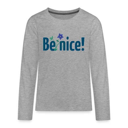 Be nice! - Teenager Premium Langarmshirt