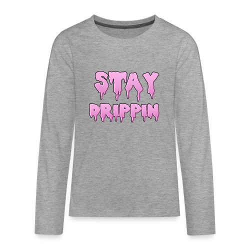 STAY DRIPPIN - Teenager Premium shirt met lange mouwen