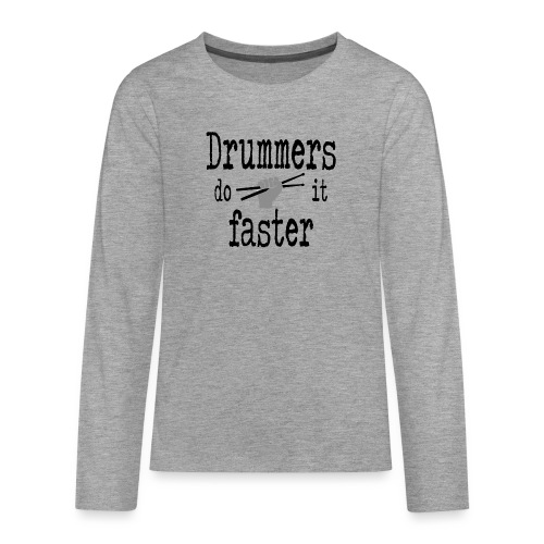 Drummers do it faster Schlagzeuger - Teenager Premium Langarmshirt