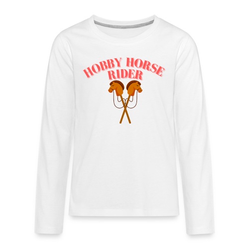 Hobby Horse Riding: Zeigen Sie Ihre Leidenschaft - Teenager Premium Langarmshirt