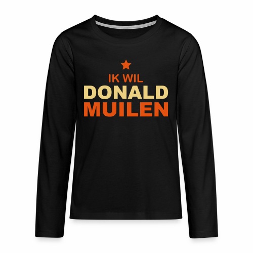 Ik Wil Donald Muilen - Teenager Premium shirt met lange mouwen