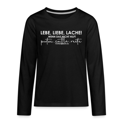 Lebe Liebe Lache - putze, sattle und reite - Teenager Premium Langarmshirt
