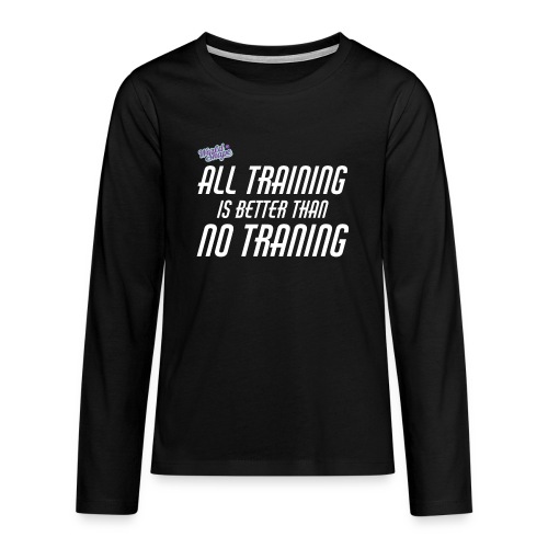 All Training Is Better Than No Training - Långärmad premium T-shirt tonåring
