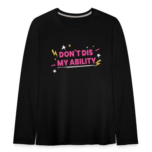 Don t Dis My Ability Pink - Koszulka Premium z długim rękawem dla nastolatków