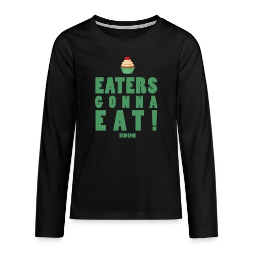 Eaters gonna eat - Långärmad premium T-shirt tonåring