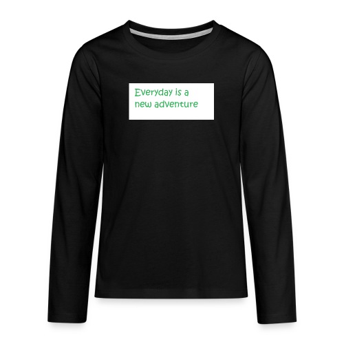 Everyday is A new adventure inspirational logo - Teenagers' Premium Longsleeve Shirt