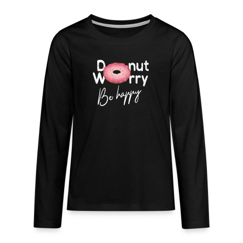 Donut worry - Be happy - Teenager Premium Langarmshirt