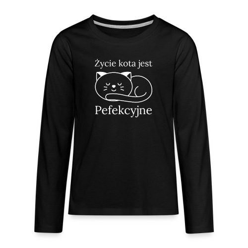 Życie kota jest perfekcyjne - Koszulka Premium z długim rękawem dla nastolatków