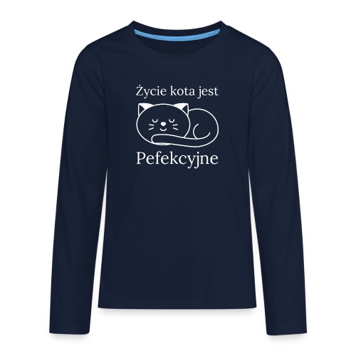 Życie kota jest perfekcyjne - Koszulka Premium z długim rękawem dla nastolatków