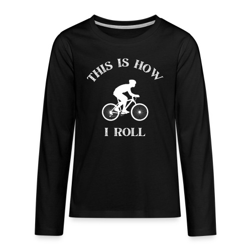 This how i roll - Cycling - Premium langermet T-skjorte for tenåringer