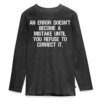 an error doesn't become a mistake until you refuse - Teenager Premium Bio Langarmshirt - Anthrazit meliert - Vorne - AI Model Kid Female (0cm)
