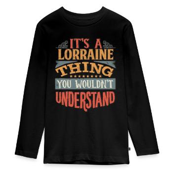 It's A Lorraine Thing You Wouldnt Understand - - Teenager Premium Organic Long Sleeve Shirt - black - Front - AI Model Kid Female (0cm)