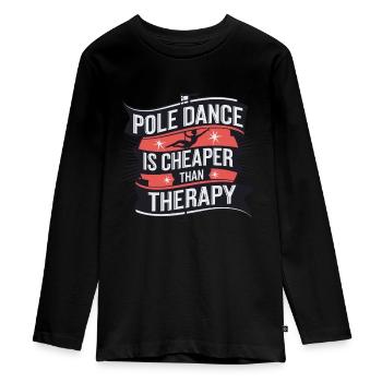 Pole Dance Is Cheaper Than Therapy - Teenager Premium Bio Langarmshirt - Schwarz - Vorne - AI Model Kid Female (0cm)