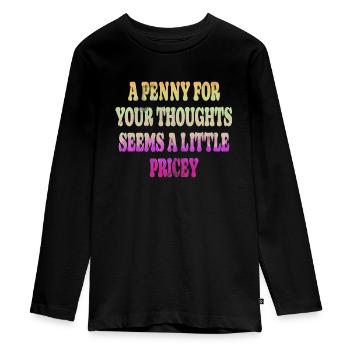 Cynical sayings, a penny for your thoughts - Teenager Premium Organic Long Sleeve Shirt - black - Front - AI Model Kid Female (0cm)