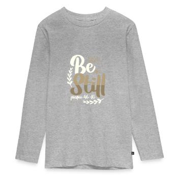 Christianity Be Still Psalm 46 10 Christian Gift - Teenager Premium Organic Long Sleeve Shirt - heather grey - Front
