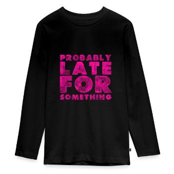 Sarcastic Probably Late for Something Sarcasm - Teenager Premium Organic Long Sleeve Shirt - black - Front - AI Model Kid Female (0cm)
