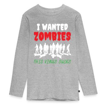 I Wanted Zombies This Virus Sucks - Teenager Premium Organic Long Sleeve Shirt - heather grey - Front