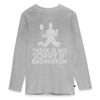 In badminton, there is no pity for badminton - Teenager Premium Organic Long Sleeve Shirt - heather grey - Front