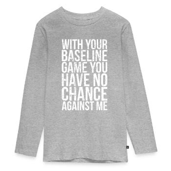 Avec votre jeu de base, vous n’avez aucune chance - T-shirt manches longues Premium Ado - gris chiné - Devant