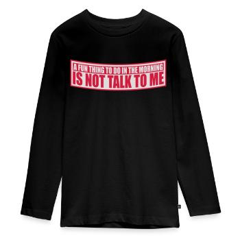 not talk to me - Teenager Premium Organic Long Sleeve Shirt - black - Front - AI Model Kid Female (0cm)
