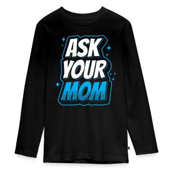 Ask Your Mom Father Day Father Papa Daddy - Teenager Premium Organic Long Sleeve Shirt - black - Front - AI Model Kid Female (0cm)