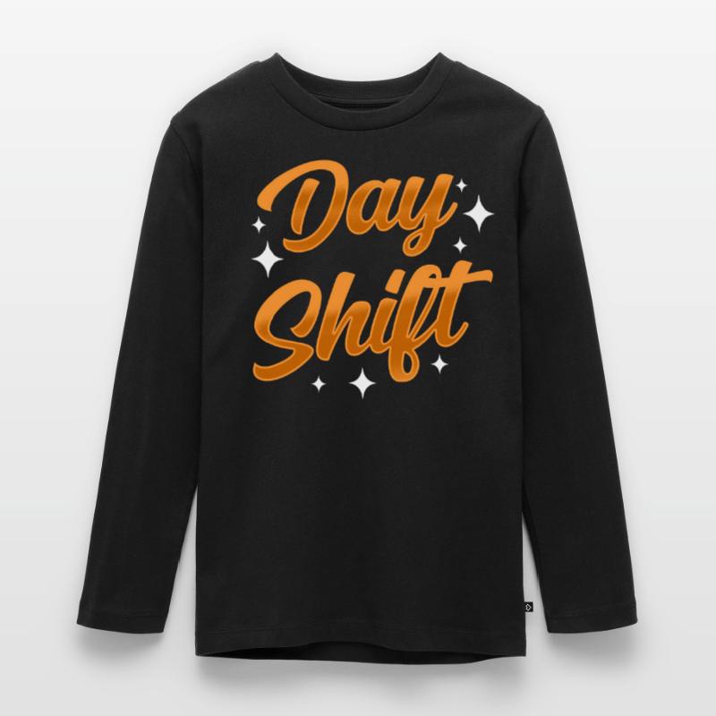 Day shift Shiftwork Shiftwork Sayings Teenager Premium Organic Long Sleeve Shirt
