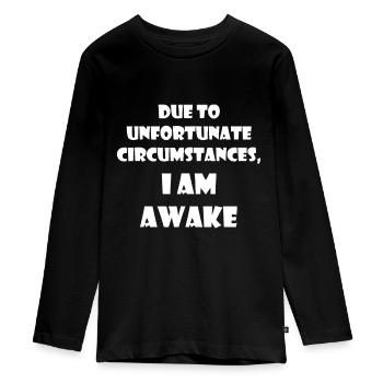 Due To Unfortunate Circumstances, I'm Awake Funnyn - Teenager Premium Organic Long Sleeve Shirt - black - Front - AI Model Kid Female (0cm)
