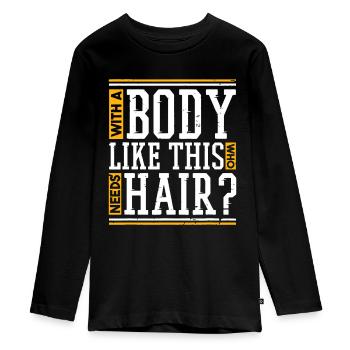 Mit einem Körper wie diesem, der Haare braucht - Teenager Premium Bio Langarmshirt - Schwarz - Vorne - AI Model Kid Female (0cm)