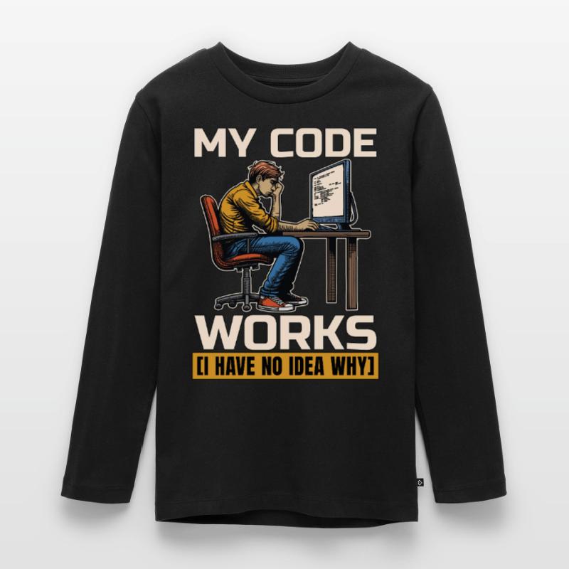 Codeur Mon code fonctionne Je n’ai aucune idée Développeur web T-shirt manches longues Premium Ado