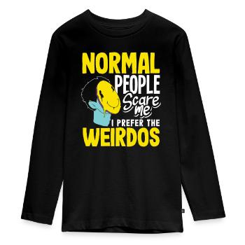 Normal people scare me. I prefer the weirdos - Teenager Premium Organic Long Sleeve Shirt - black - Front - AI Model Kid Female (0cm)