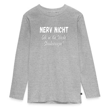 Nerv Nicht geh in die Wüste Saubsaugen! Statemant - Teenager Premium Bio Langarmshirt - Grau meliert - Vorne